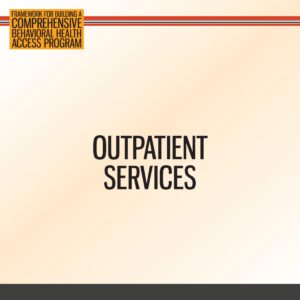 Slide with the title "Outpatient Services" and a header reading "Framework for Building a Comprehensive Behavioral Health Access Program.