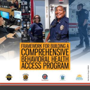 Collage of first responders in various settings with the title: "Framework for Building a Comprehensive Behavioral Health Access Program." Logos of partner organizations are at the bottom.