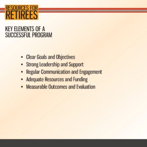 A slide titled "Resources for Retirees" lists key elements of a successful program, including goals, leadership, communication, resources, and measurable outcomes.