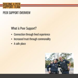 Slide titled "Peer Support Overview" explains peer support benefits; includes bullet points and photo of two smiling police officers in uniform, one with an arm around the other's shoulder.