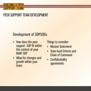 Slide titled "Peer Support Team Development" lists points on developing SOP/SOGs and things to consider, such as mission statement, team structure, and confidentiality agreements.