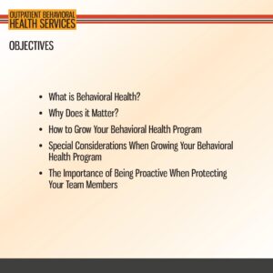 Slide titled "Objectives" for outpatient behavioral health services, listing five topics related to behavioral health program growth and team member protection.