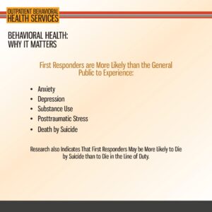 Slide about behavioral health shows first responders are more likely to face anxiety, depression, PTSD, and suicide risk; mentions higher suicide risk than line-of-duty deaths.