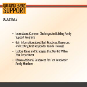 Slide titled "Building Family Support Objectives" lists four bullet points about learning challenges, gaining information, exploring strategies, and obtaining resources for first responder family programs.
