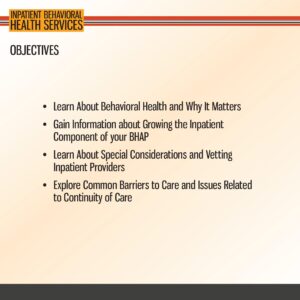 Slide titled "Inpatient Behavioral Health Services" lists four objectives related to behavioral health, information, provider vetting, and barriers to continuity of care.