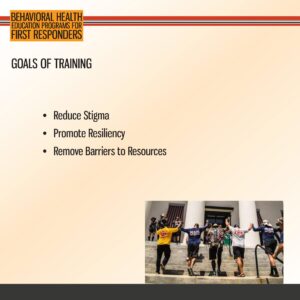 Slide titled "GOALS OF TRAINING" lists objectives for first responder behavioral health: reduce stigma, promote resiliency, and remove barriers to resources; group holding hands on steps pictured.