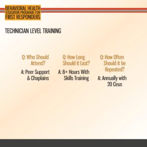 Technician level training for peer support and chaplains; lasts 8+ hours with skills training; repeated annually with 20 CEUs required.