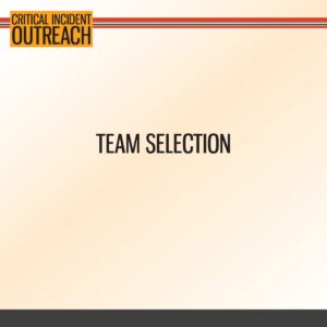 A slide with the title "TEAM SELECTION" centered on a beige background and a "CRITICAL INCIDENT OUTREACH" header in the top left corner.