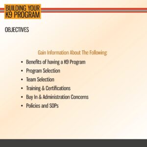 Slide titled "Building Your K9 Program" with bullet points on objectives: benefits, program selection, team selection, training, buy-in, and policies/SOPs.