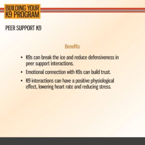 Slide titled "Peer Support K9" lists benefits of K9s: breaking the ice, building trust, and reducing stress by lowering heart rate during peer support interactions.