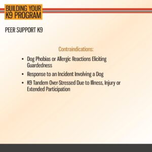Slide titled "PEER SUPPORT K9" lists contraindications: dog phobias or allergies, incidents with dogs, and K9 over-stress from illness, injury, or extended participation.