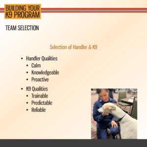 Slide titled "Building Your K9 Program" lists qualities for handlers and K9s; includes a photo of a person petting a large white and tan dog.