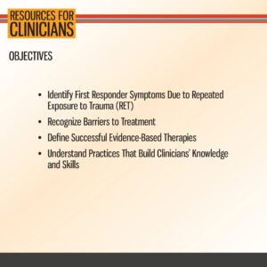 Slide titled "Resources for Clinicians" outlining objectives: first responder trauma symptoms, treatment barriers, evidence-based therapies, and clinician knowledge practices.