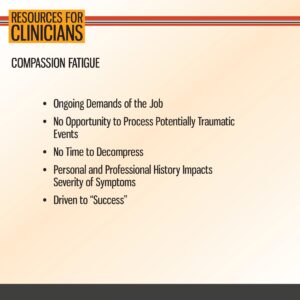 Slide titled "Resources for Clinicians" outlines factors contributing to compassion fatigue, including job demands, lack of time, past history, and pressure for success.