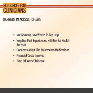 Slide titled "Resources for Clinicians" lists barriers in access to care: lack of knowledge, negative experiences, concerns about treatment, costs, and time off work or childcare.