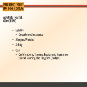 Slide titled "Building Your K9 Program" lists administrative concerns: liability, allergies/phobias, safety, and costs including certifications, training, equipment, and insurance.