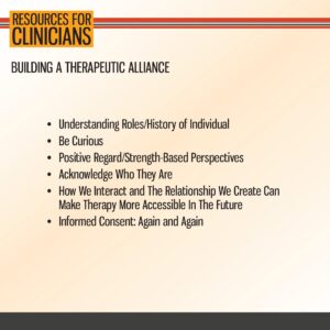 Slide titled "Resources for Clinicians" listing key points for building a therapeutic alliance, including understanding roles, curiosity, positive regard, acknowledgment, interaction, and informed consent.
