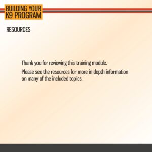 Slide titled "Building Your K9 Program" with a resources section, thanking viewers for reviewing the module and suggesting additional resources for more information.