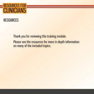 Slide titled "Resources for Clinicians" with a message thanking users for reviewing the training module and directing them to additional resources for more information.